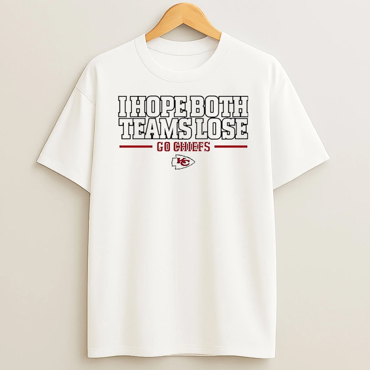 I Hope Both Teams Lose Go Chiefs T Shirt