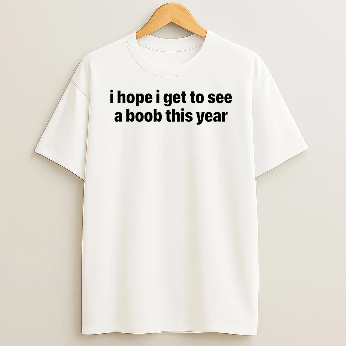 I Hope I Get To See A Boob This Year T Shirt