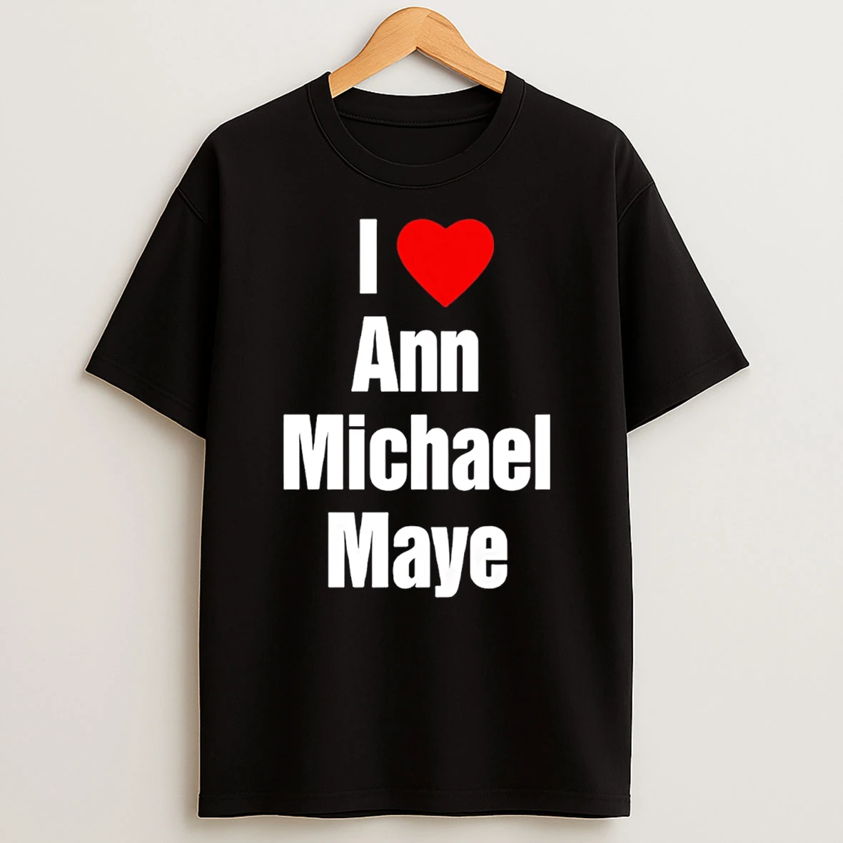 I Love Ann Michael Maye T Shirt