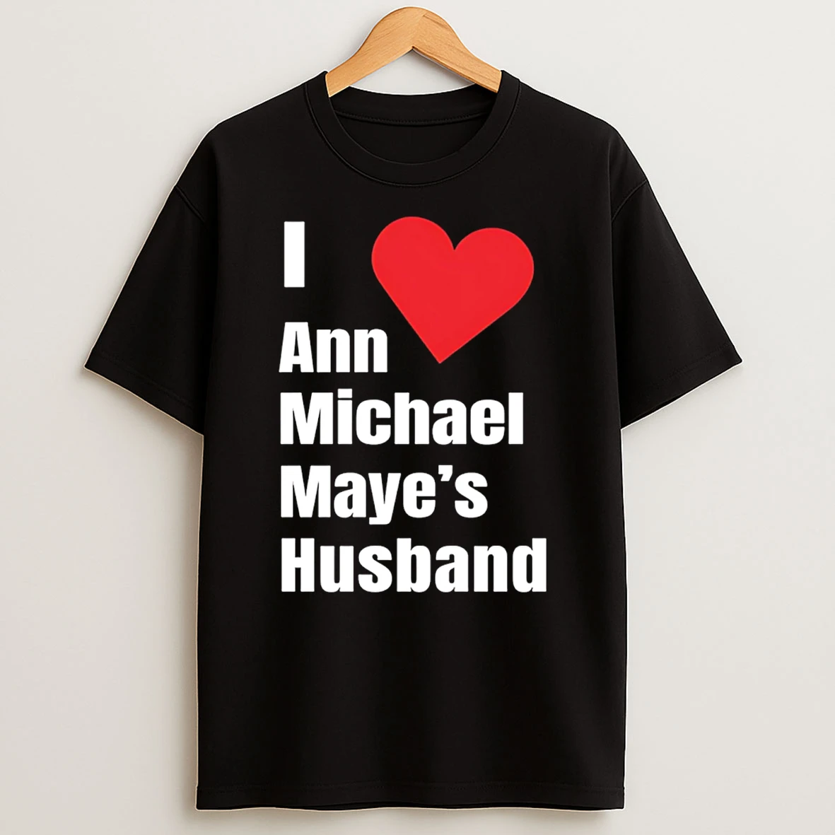 I Love Ann Michael Mayes Hushand T Shirt