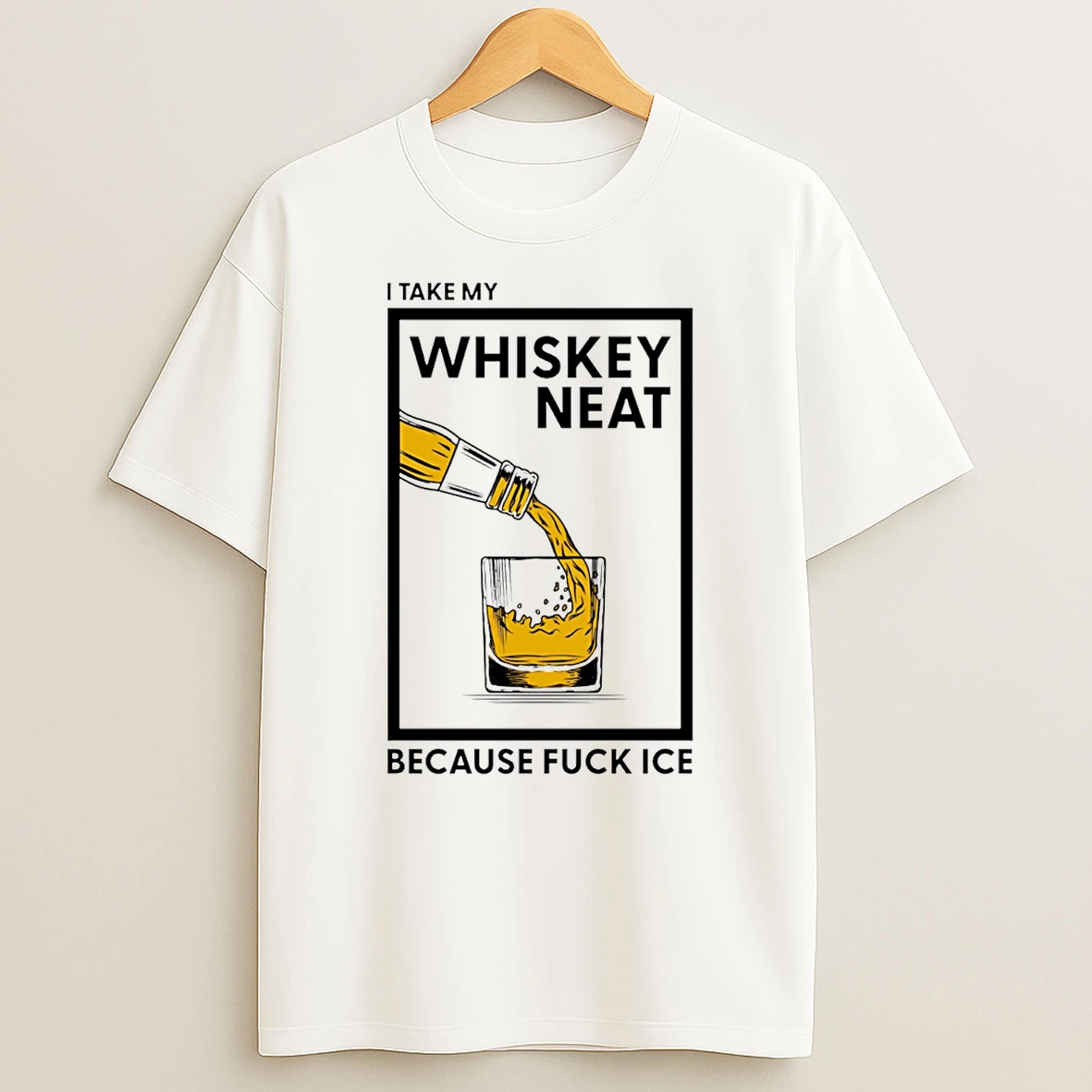I Take My Whiskey Neat Because Fuck Ice T Shirt