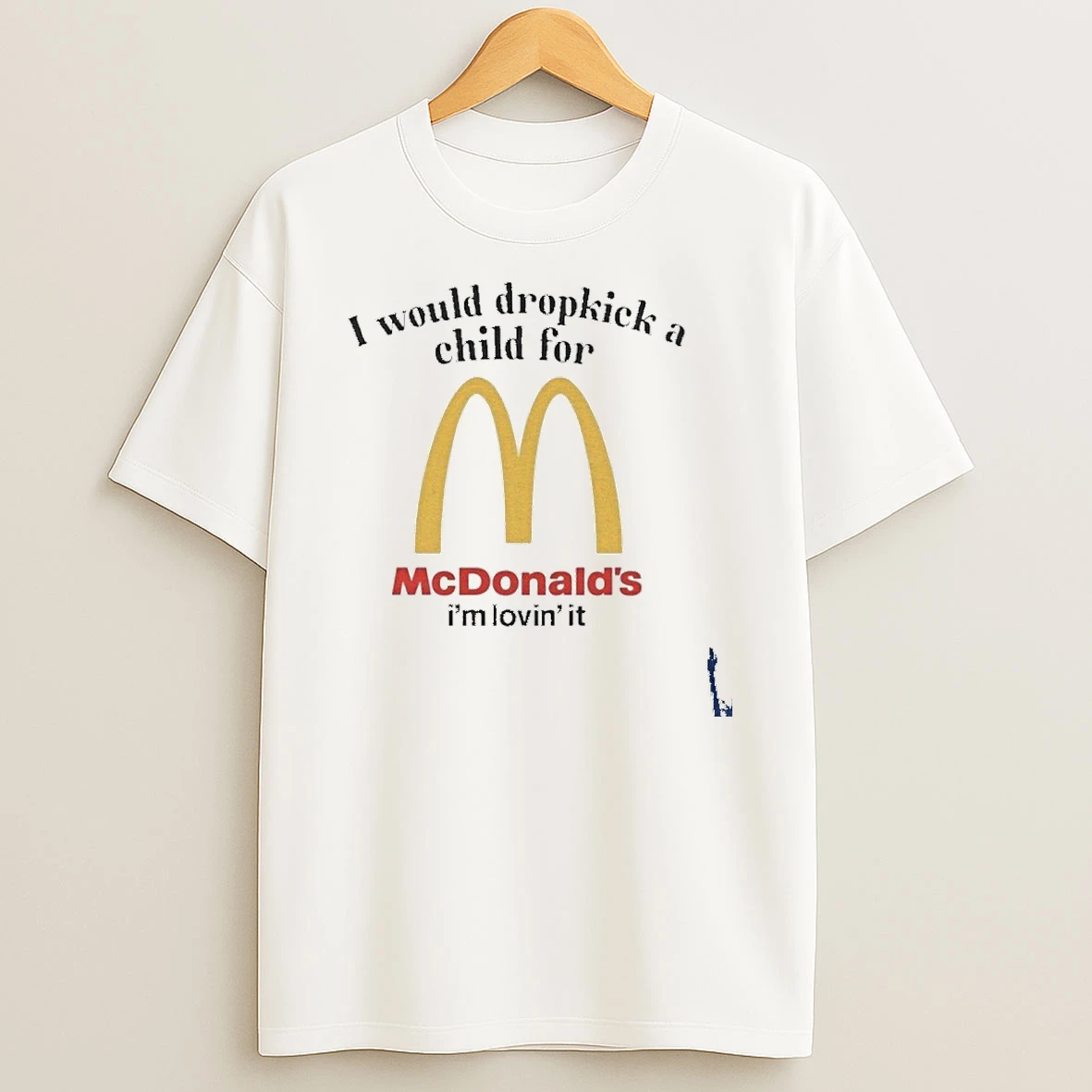I Would Dropkick A Child For A Mcdonalds T Shirt