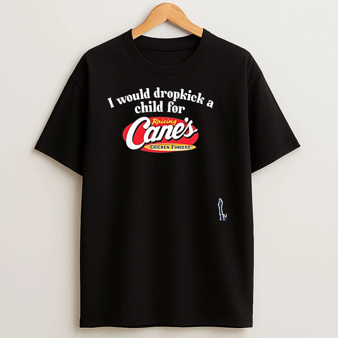 I Would Dropkick A Child For A Raising Canes T Shirt