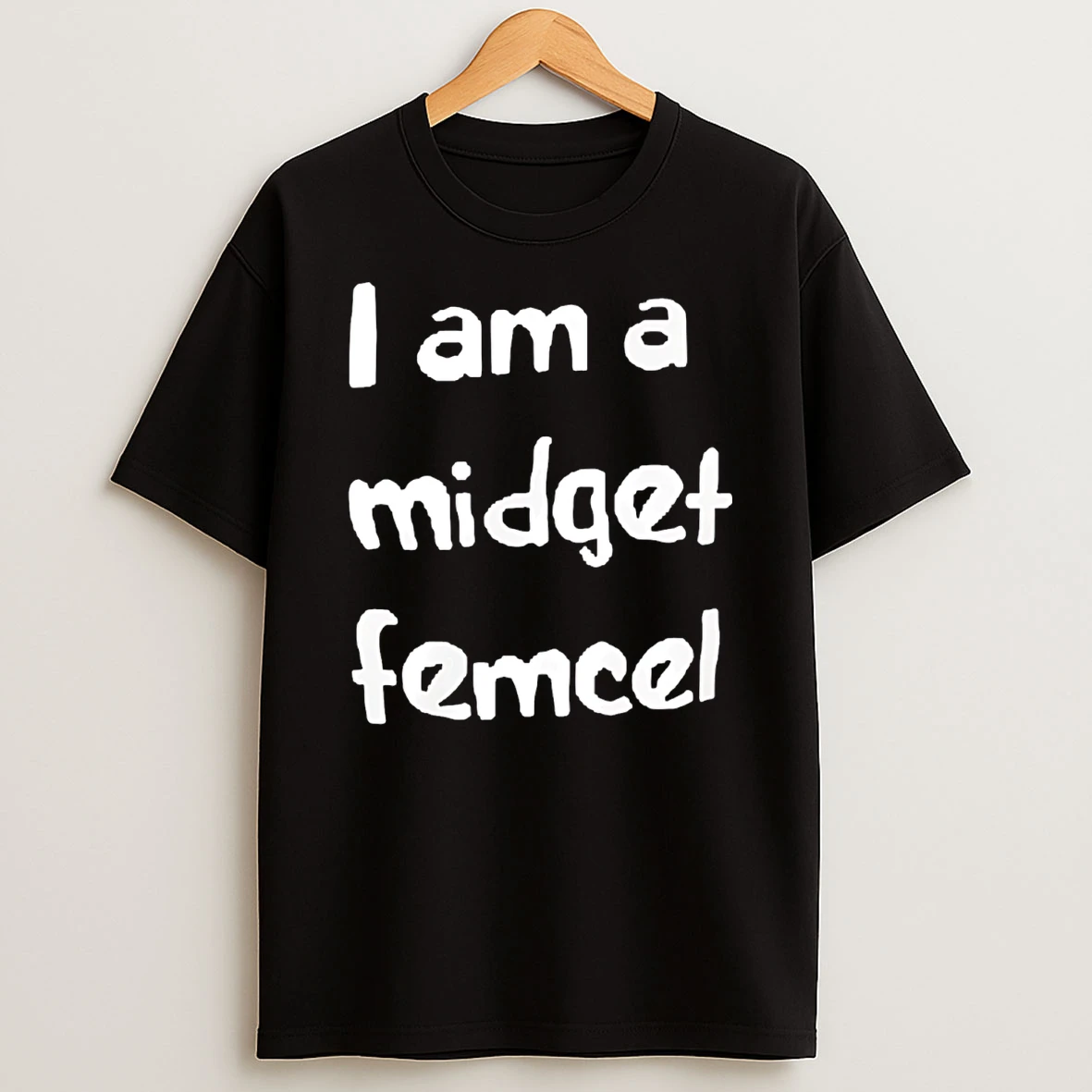 I Am A Midget Femcel T Shirt