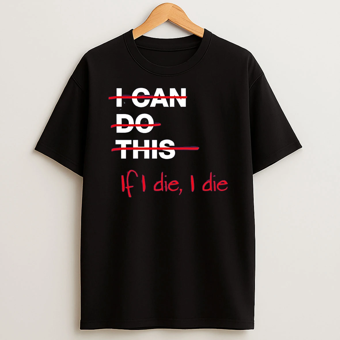 I Can Do This If I Die I Die T Shirt