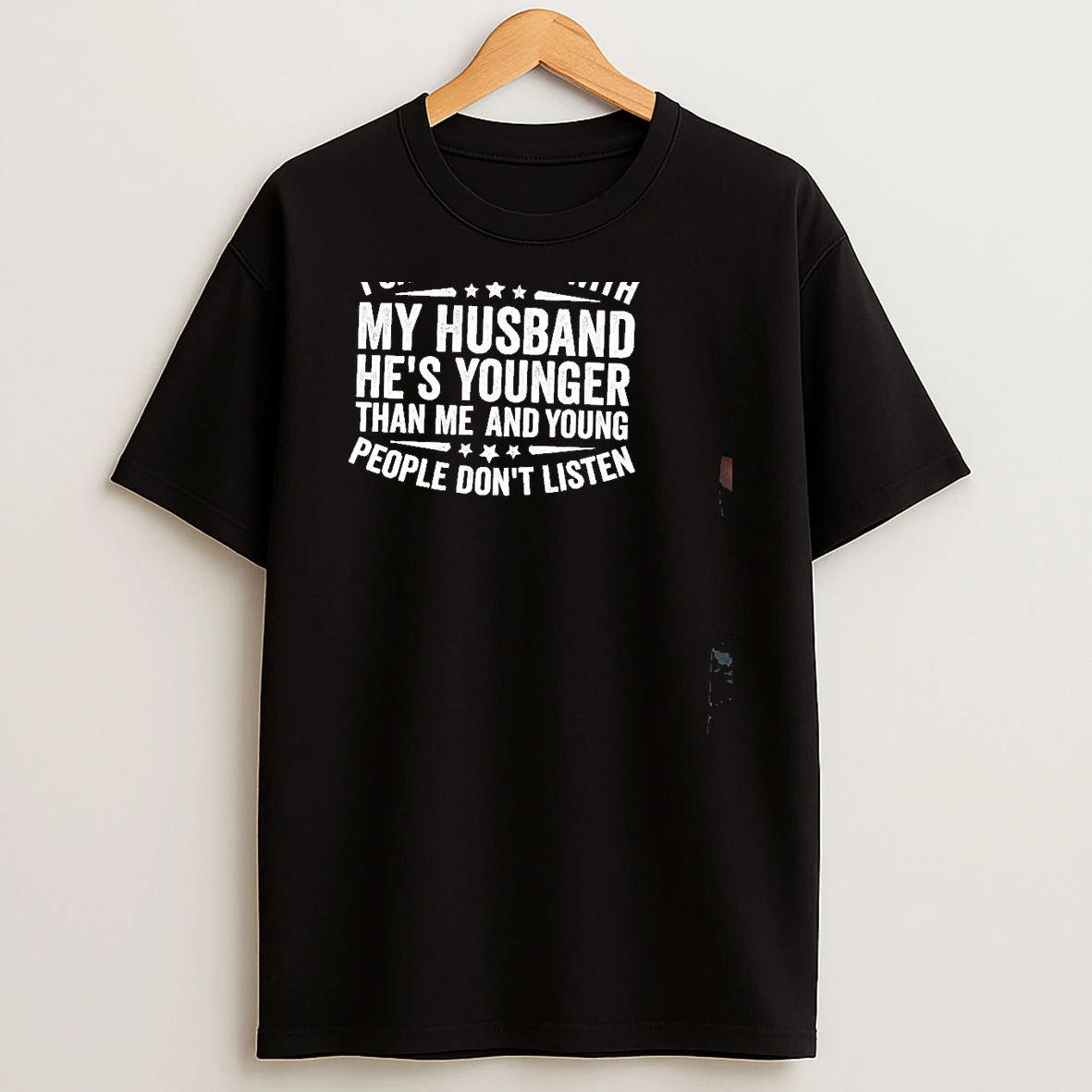 I Cant Argue With My Husband Hes Younger Than Me And Young People Dont Listen T Shirt