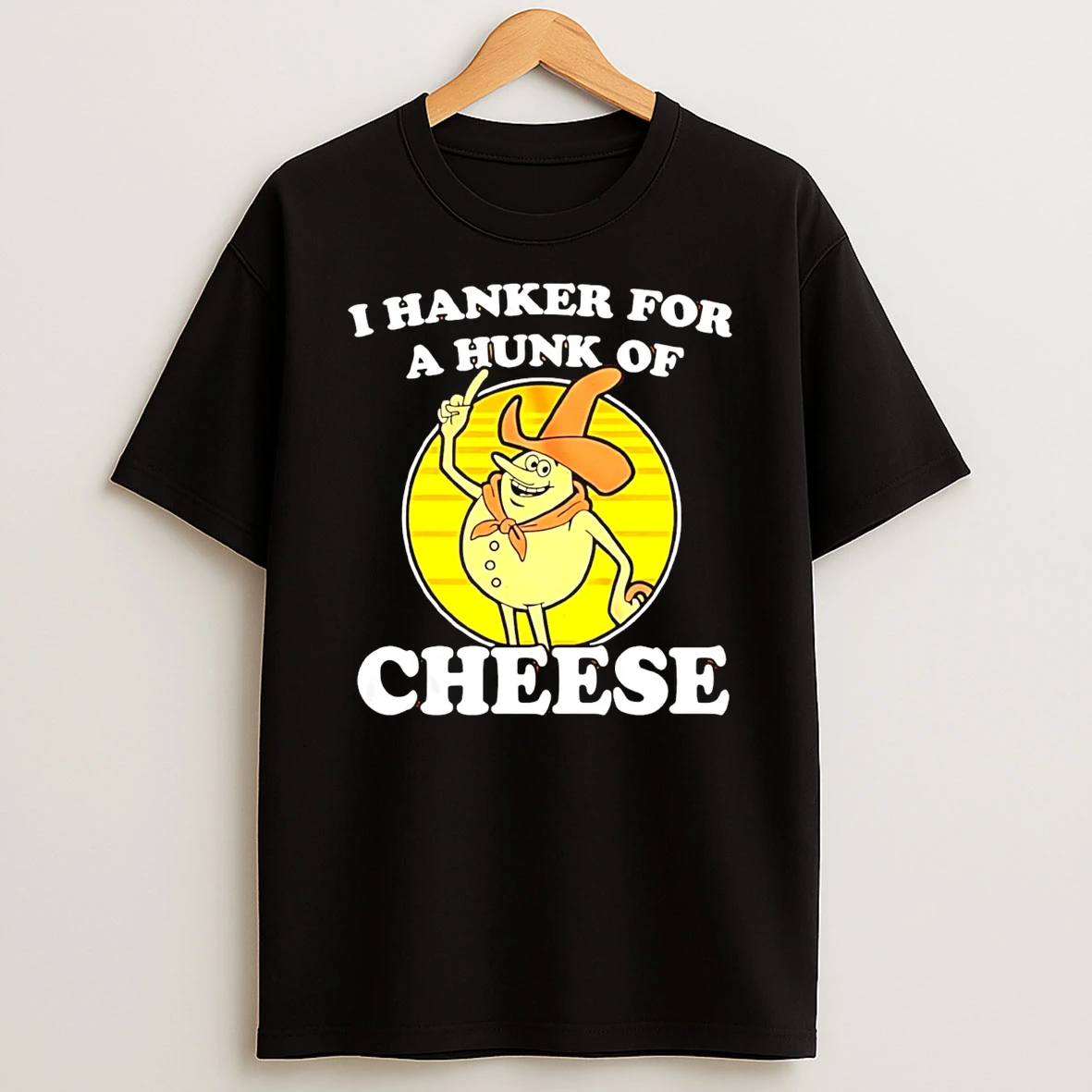I Hanker For A Hunk Of Cheese T Shirt