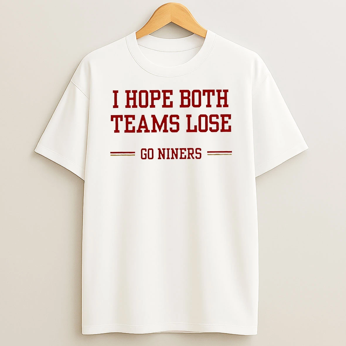 I Hope Both Teams Lose Go Niners San Francisco 49ers T Shirt