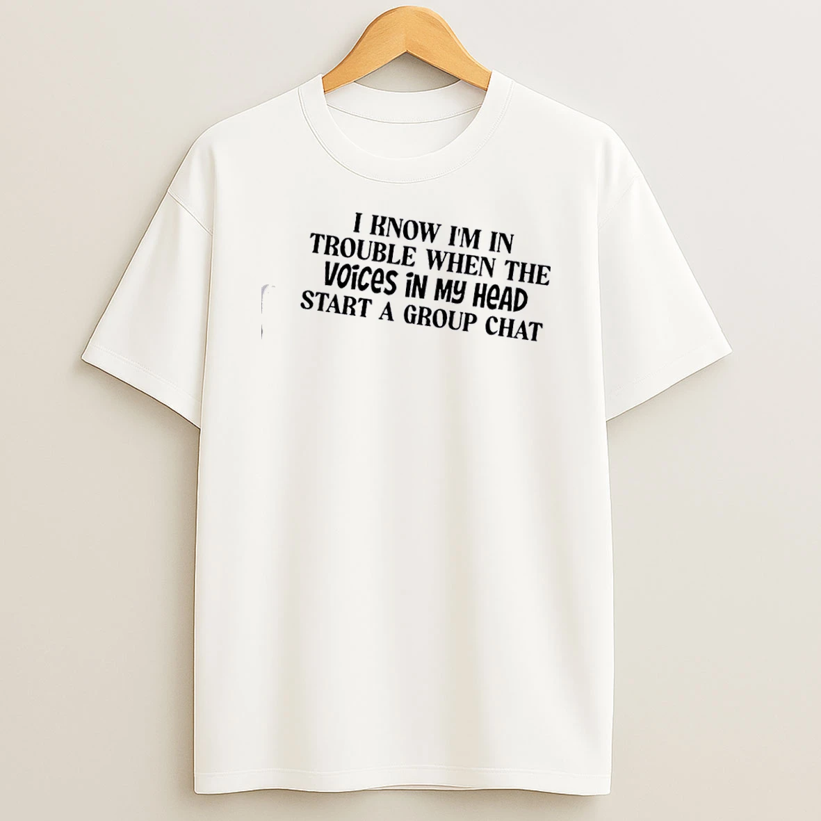 I Know Im In Trouble When The Voices In My Head Start A Group Chat Quote T Shirt