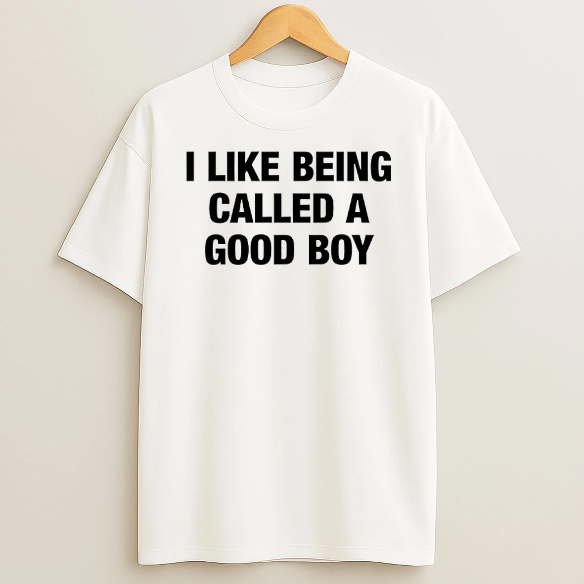 I Like Being Called A Good Boy Text T Shirt