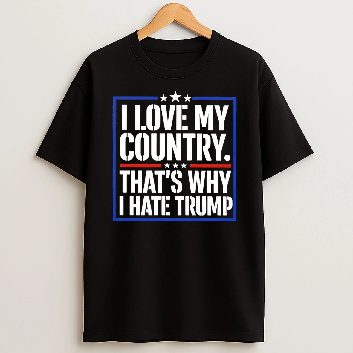I Love My Country Thats Why I Hate Trump Quote T Shirt
