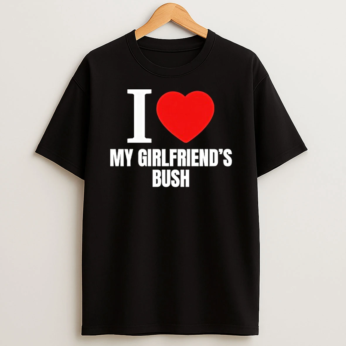 I Love My Girlfriends Bush T Shirt