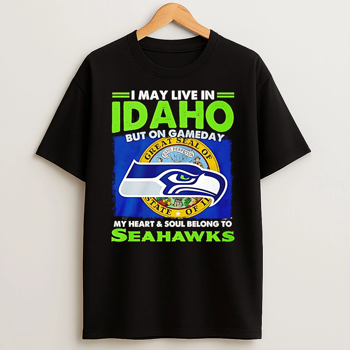 I May Live In Idaho But On Gameday My Heart And Soul Belong To Seahawks T Shirt