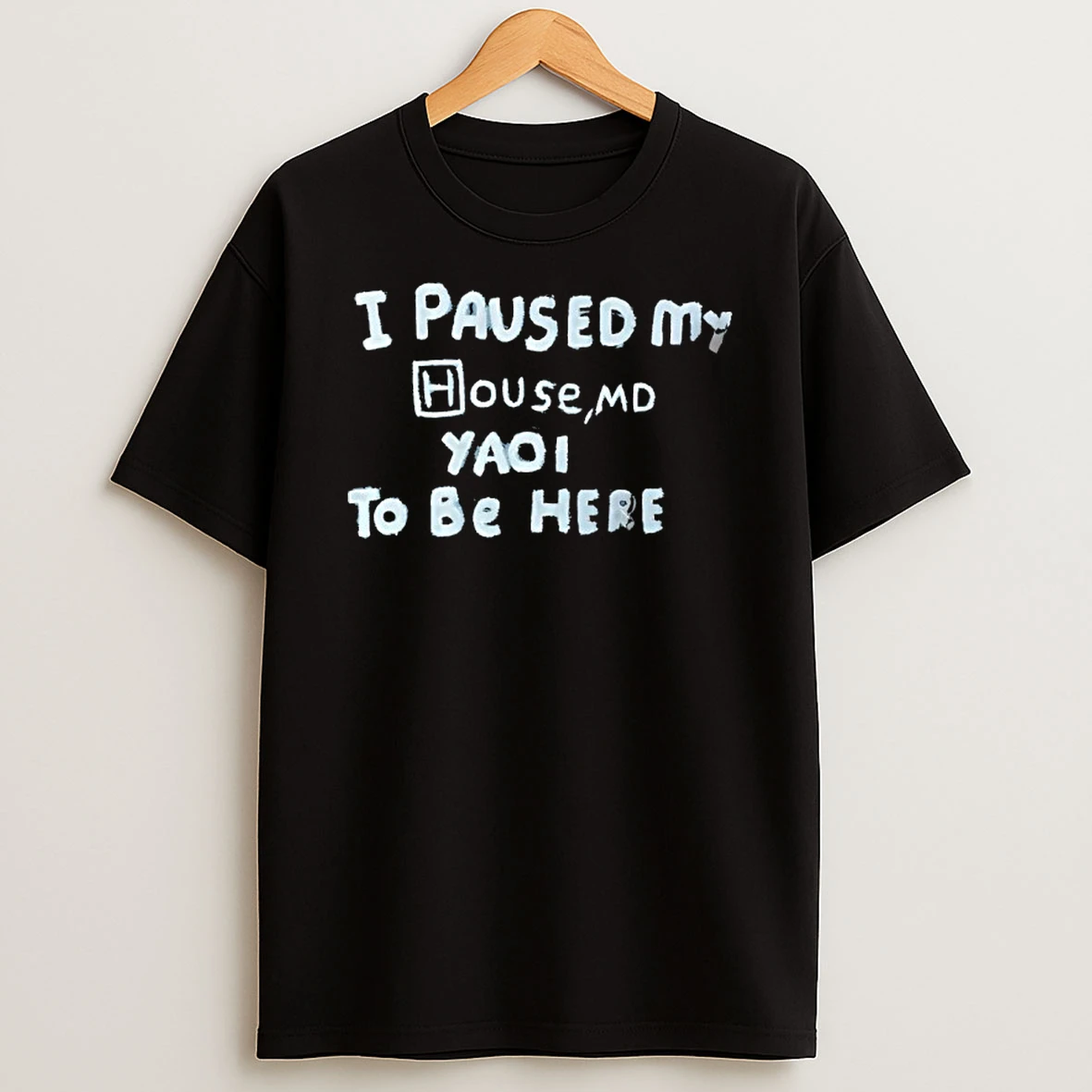 I Paused My House Md Yao To Be Here T Shirt