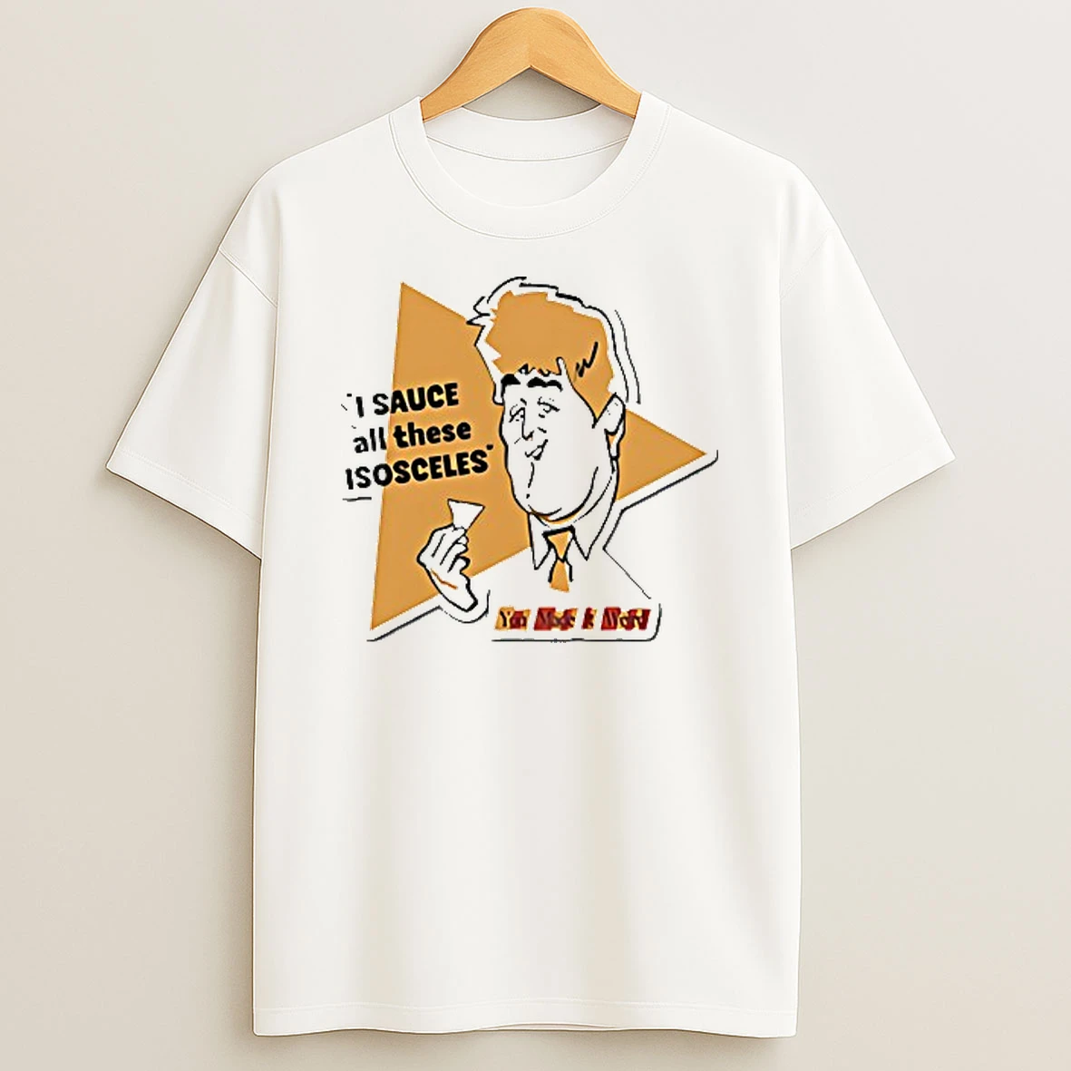 I Sauce Will These Isosceles T Shirt
