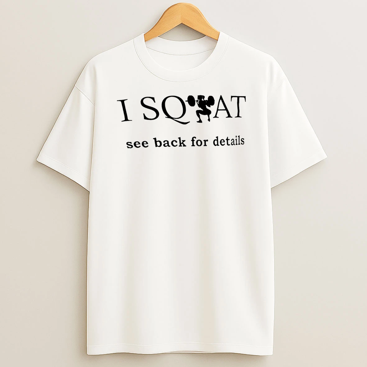 I Squat See Back For Details T Shirt