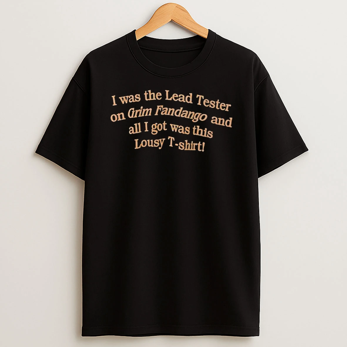I Was The Lead Tester On Grim Fandango And All I Got Was This Lousy Slogan T Shirt