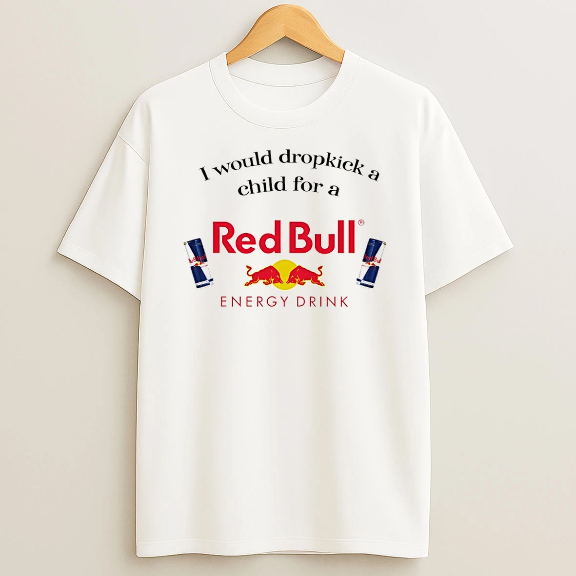 I Would Dropkick A Child For A Redbull Funny Meme T Shirt
