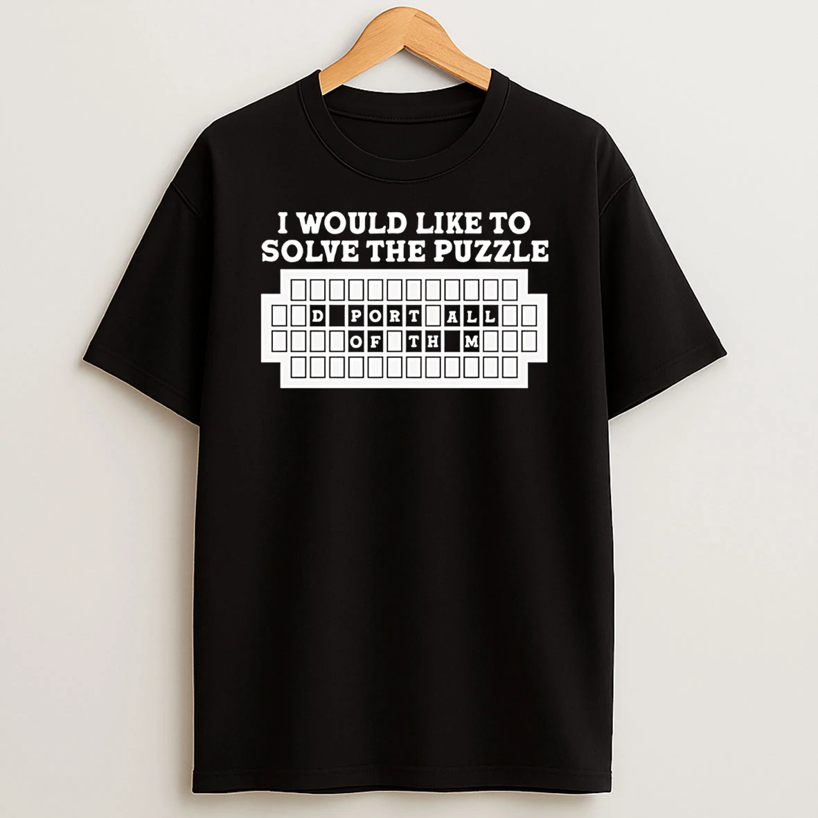I Would Like To Solve The Puzzle Wheel Of Deportation T Shirt