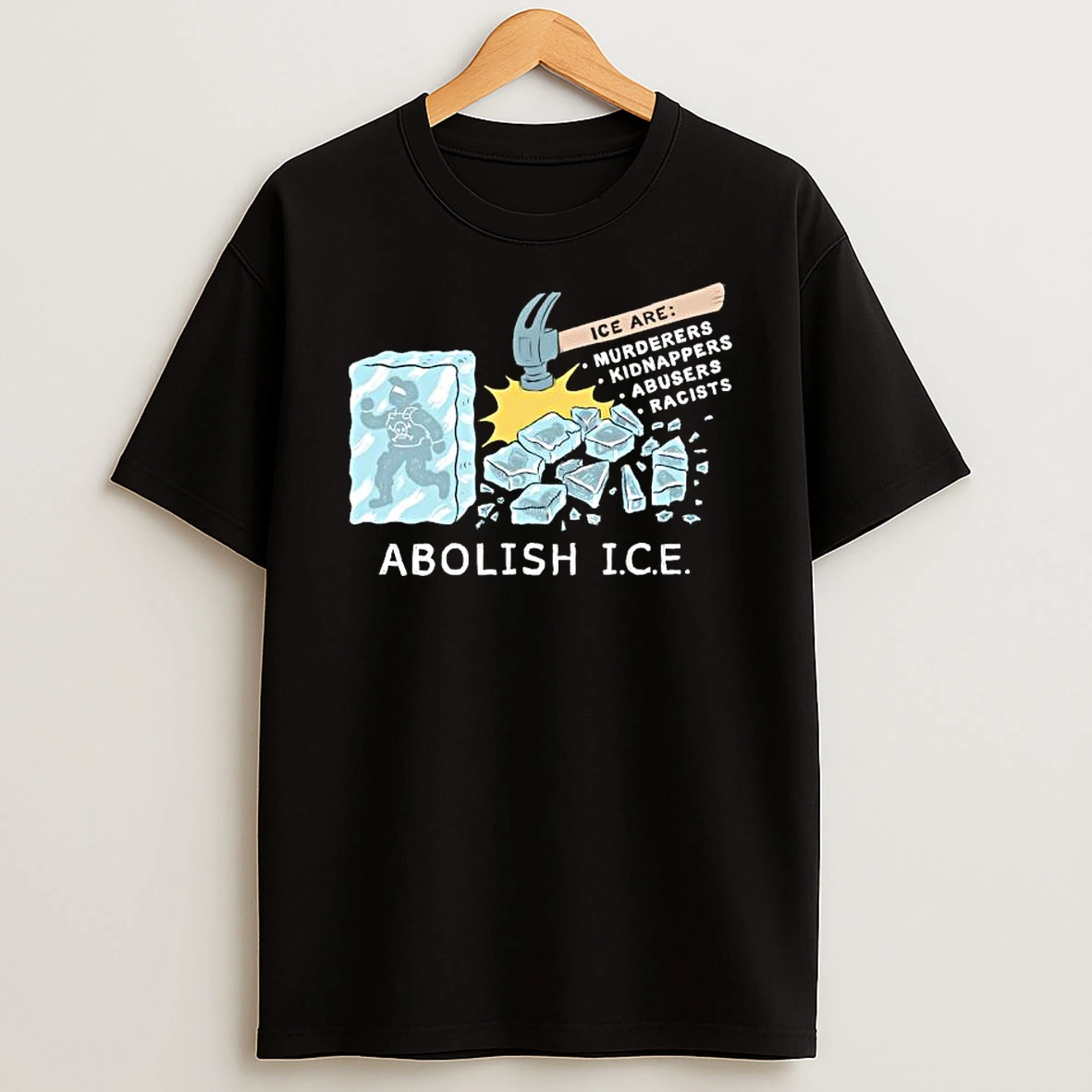 Ice Are Murderers Kidnappers Abusers Racists Abolish I C E T Shirt