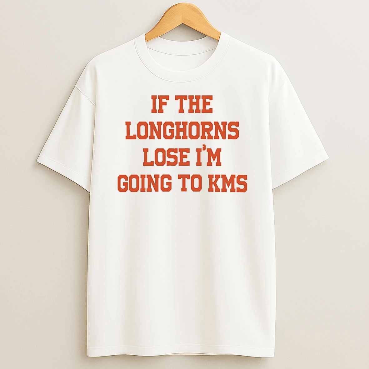 If The Longhorns Lose Im Going To Kms T Shirt