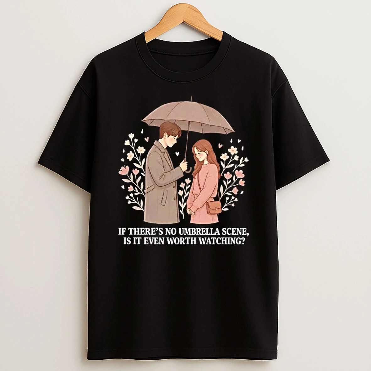 If Theres No Umbrella Scene Is It Even Worth Watching T Shirt