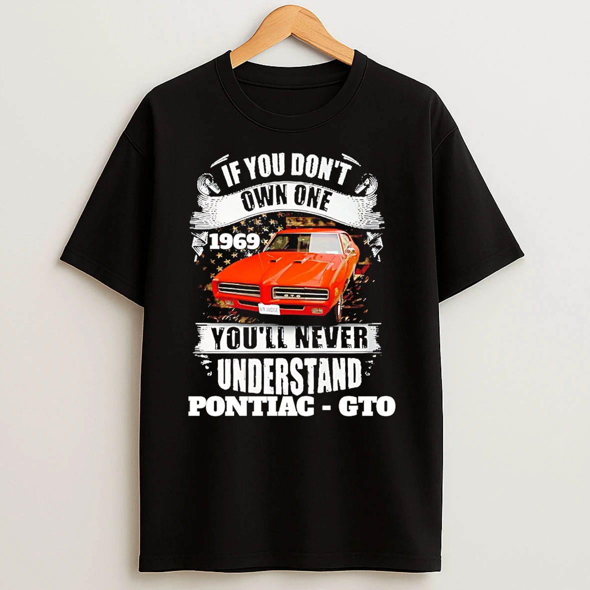If You Dont Own One 1969 Youll Never Understand Pontiac Gto T Shirt