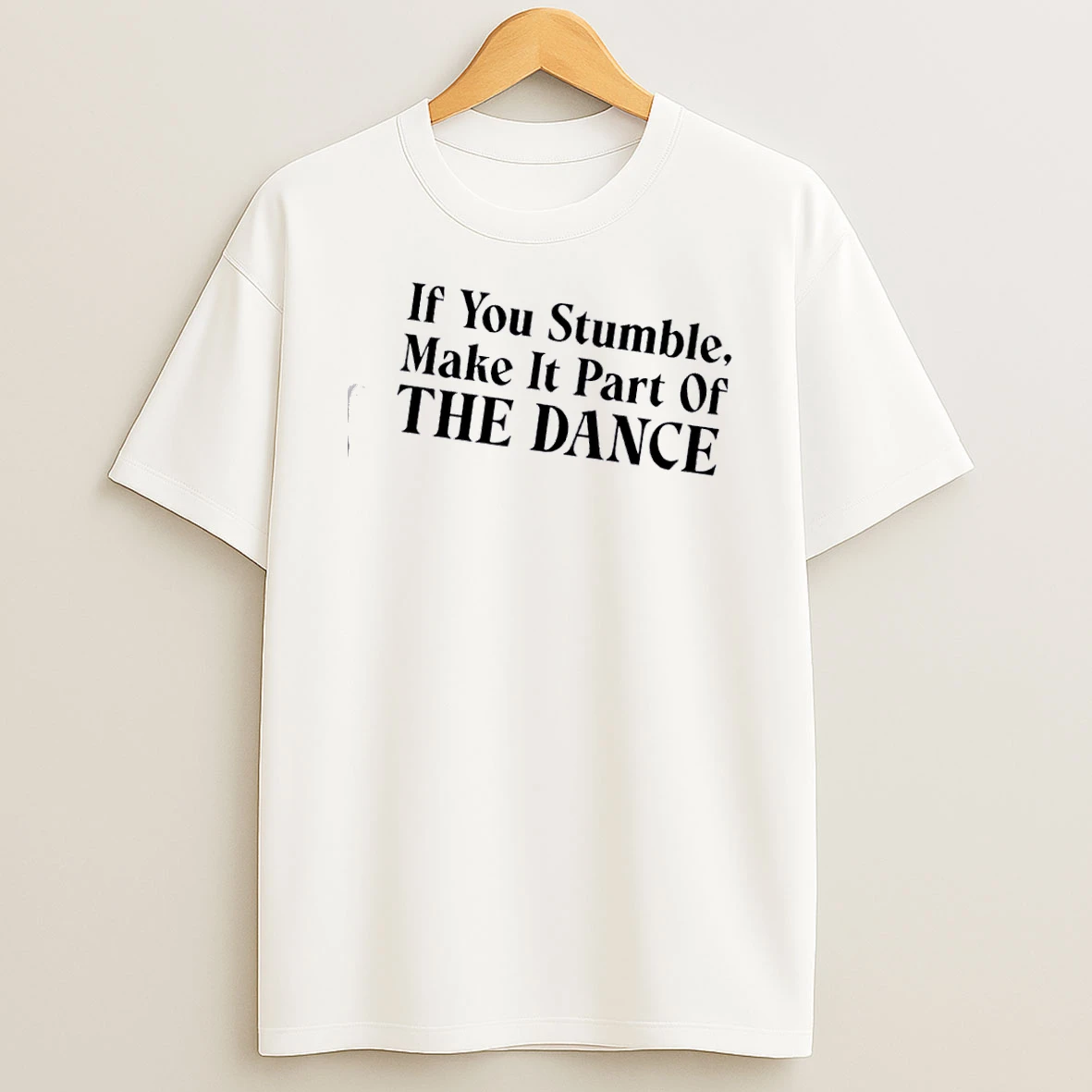 If You Stumble Make It Part Of The Dance Text T Shirt
