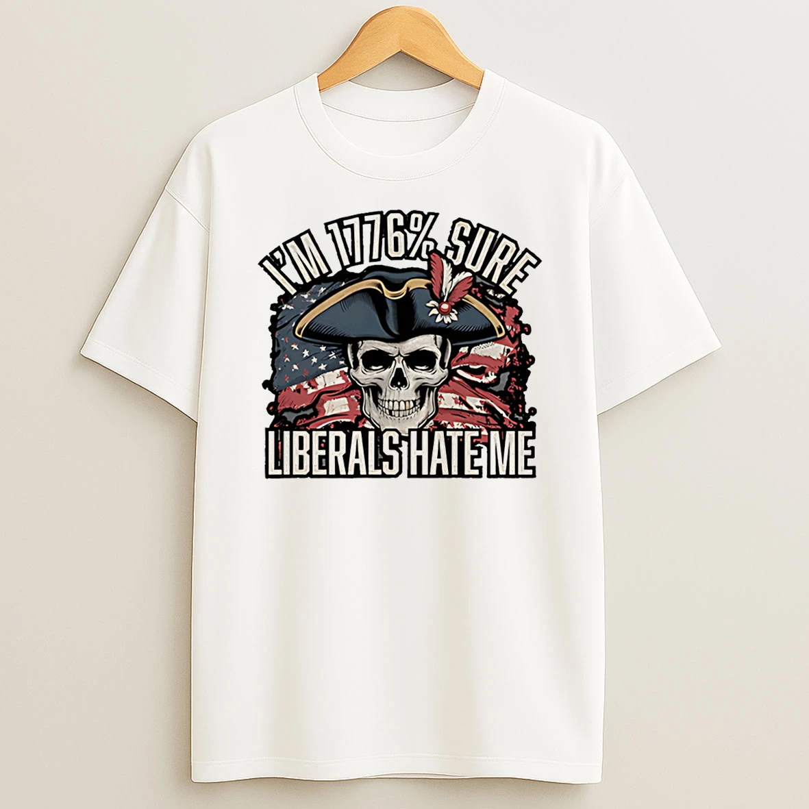 Im 1776 Sure Liberals Hate Me Skull T Shirt