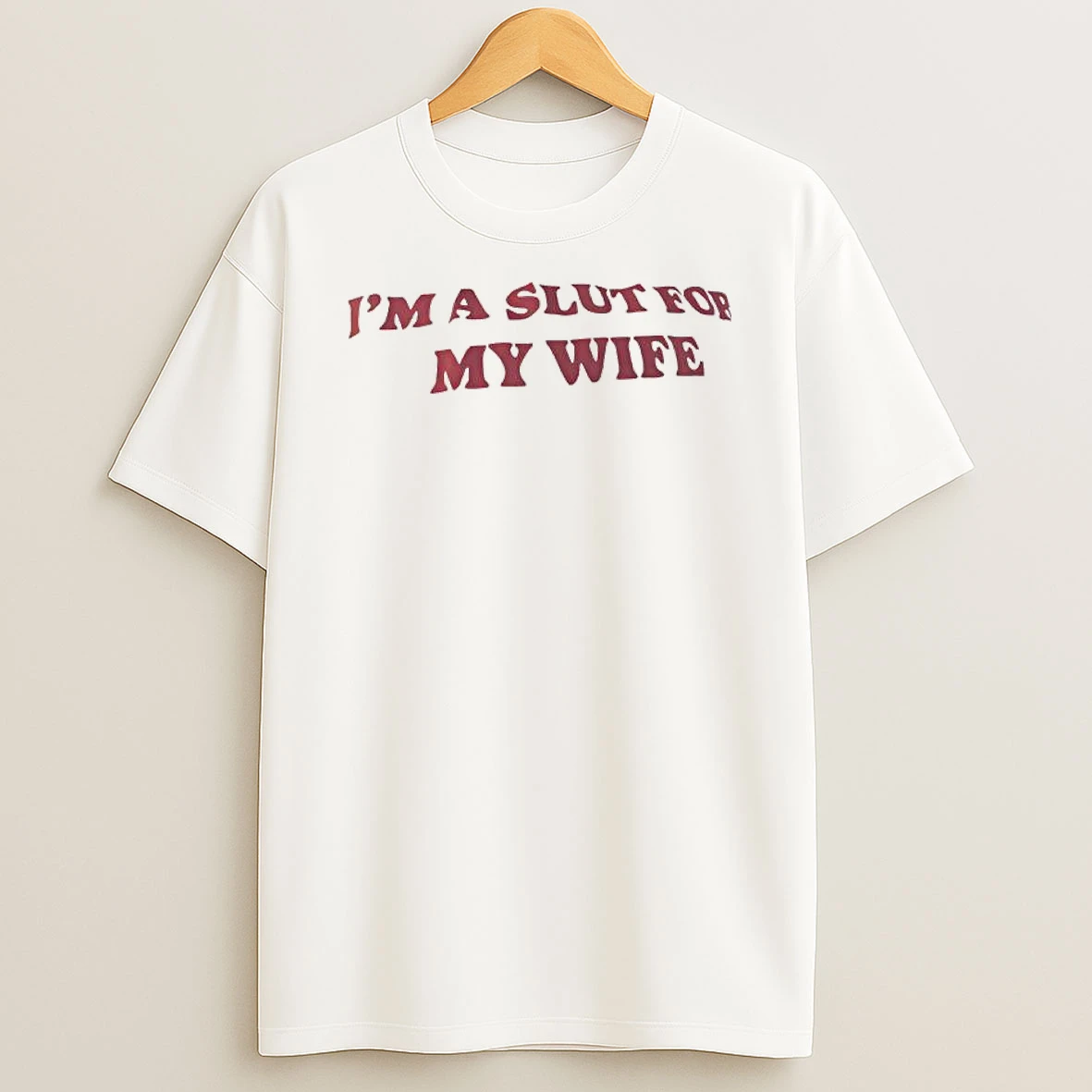 Im A Slut For My Wife Message T Shirt