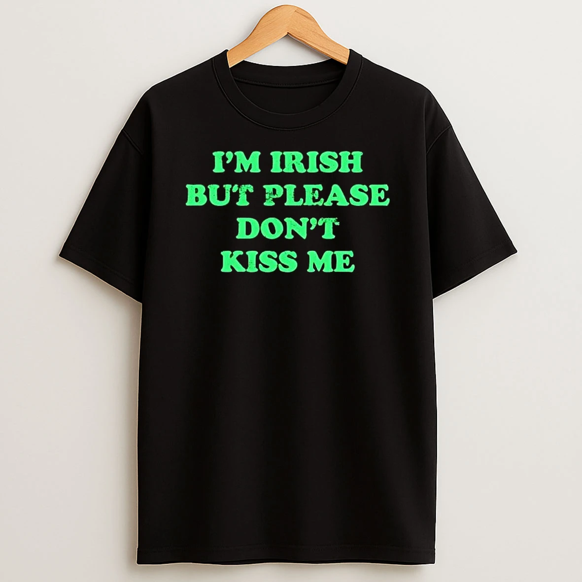 Im Irish But Please Dont Kiss Me T Shirt