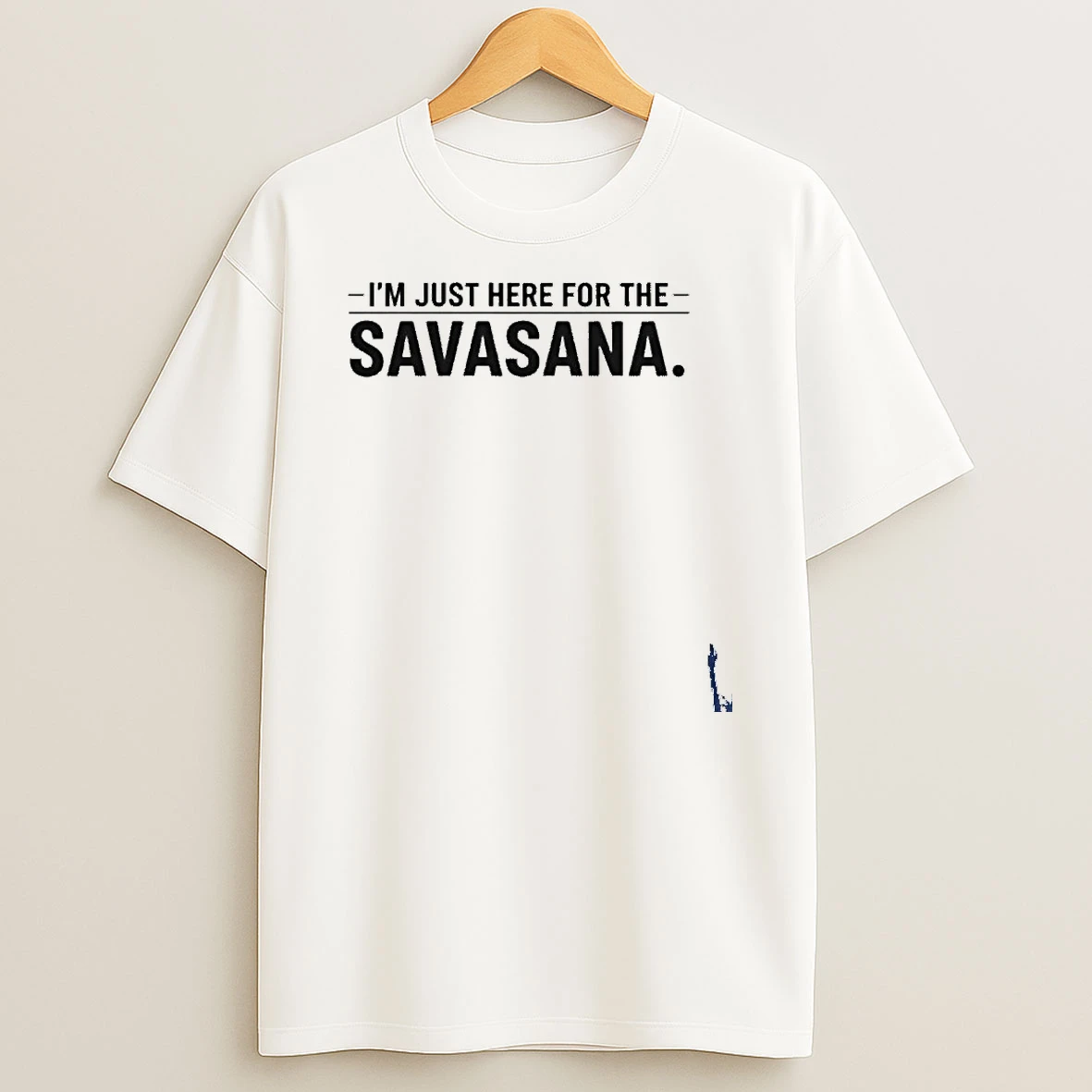 Im Just Here For The Savasana T Shirt