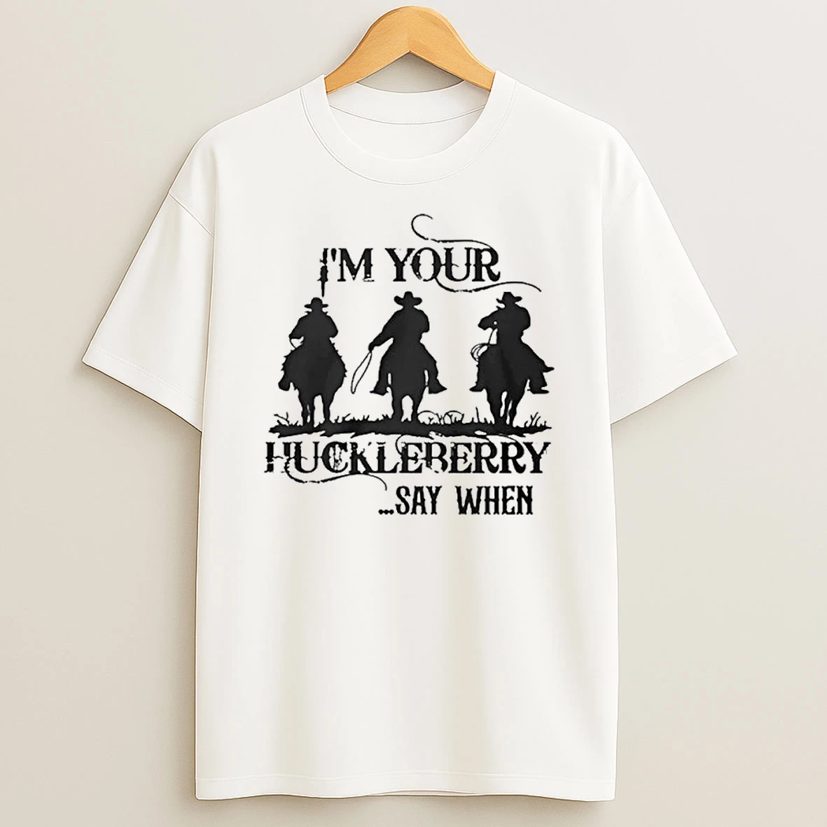 Im Your Huckleberry Say When T Shirt