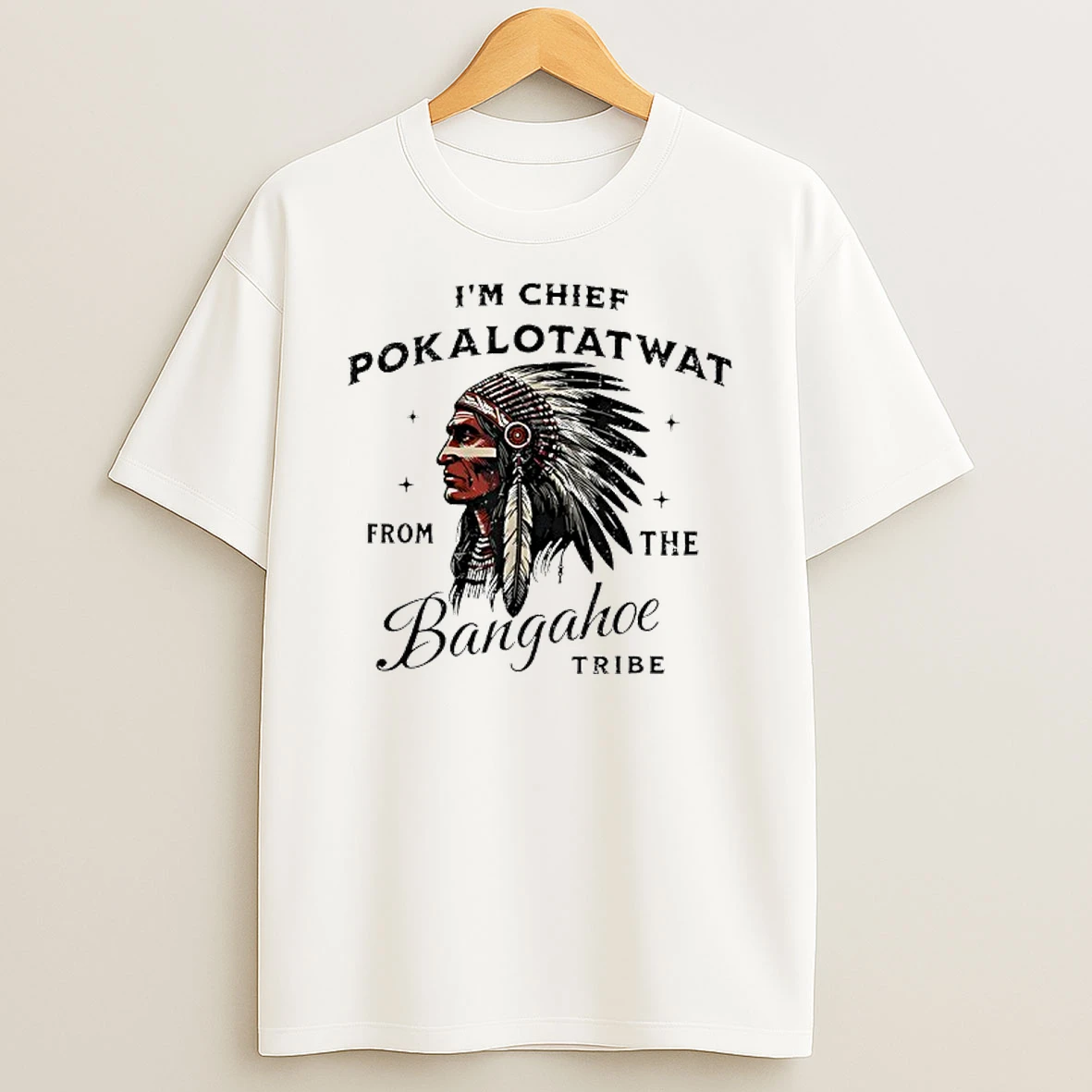 Im Chief Pokalotatwat From The Bangahoe Tribe Indigenous Native T Shirt