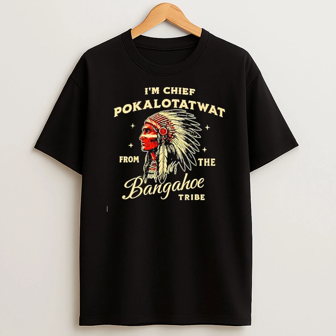 Im Chief Pokalotatwat From The Bangahoe T Shirt
