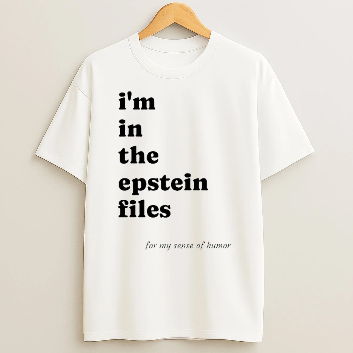 Im In The Epstein Files For My Sense Of Humor T Shirt