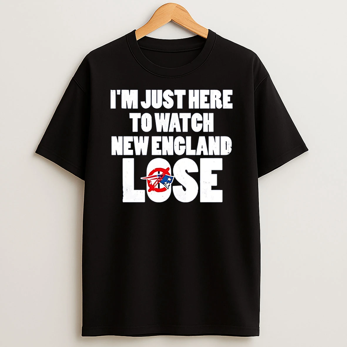 Im Just Here To Watch New England Patriots Football Lose 2026 T Shirt