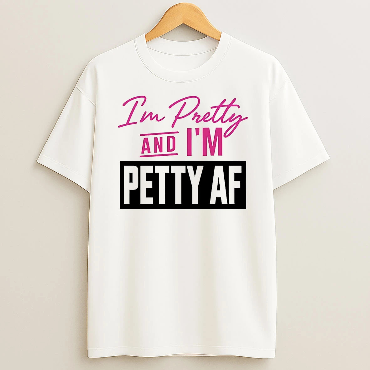 Im Pretty And Im Petty Af T Shirt
