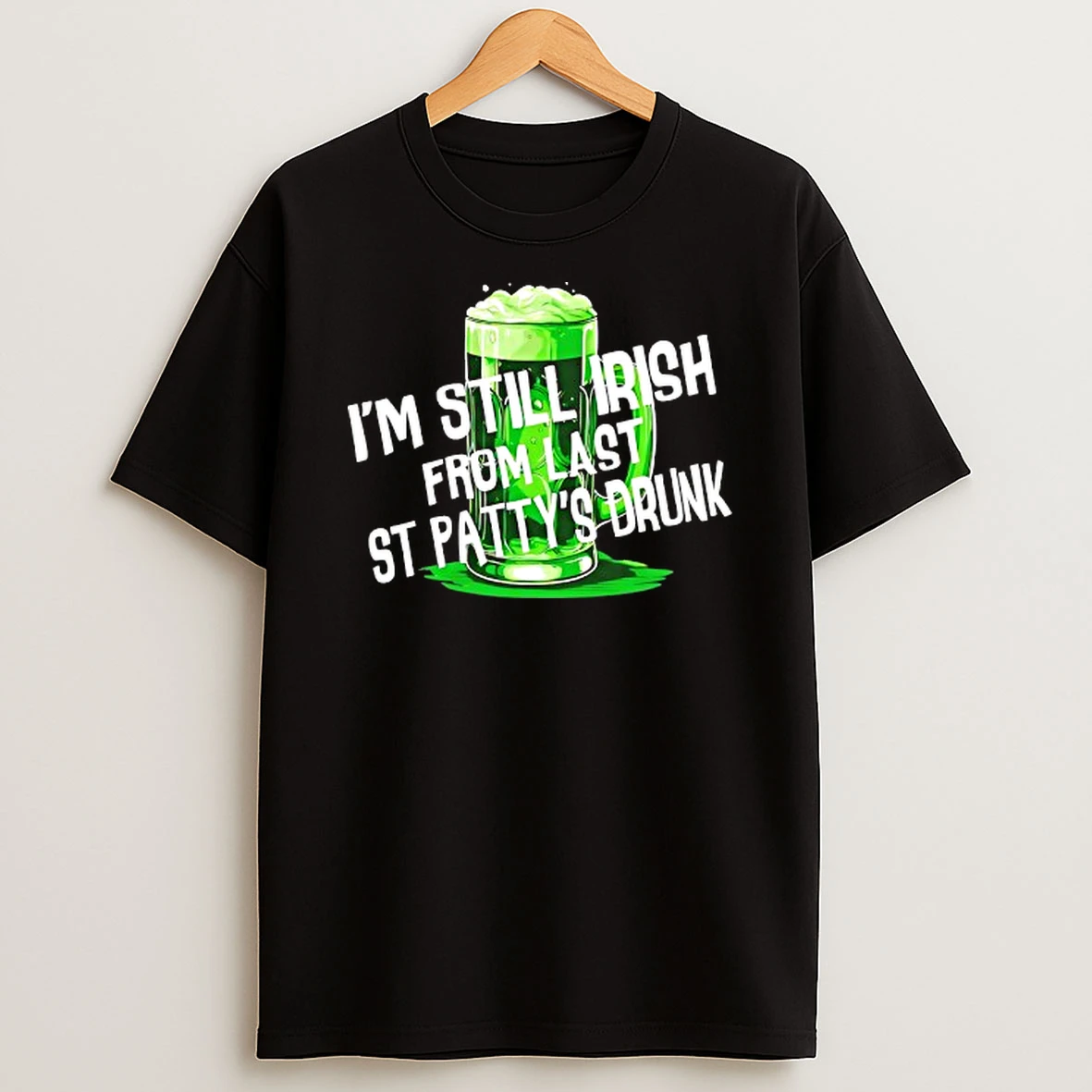 Im Still Irish From Last St Pattys Drunk T Shirt