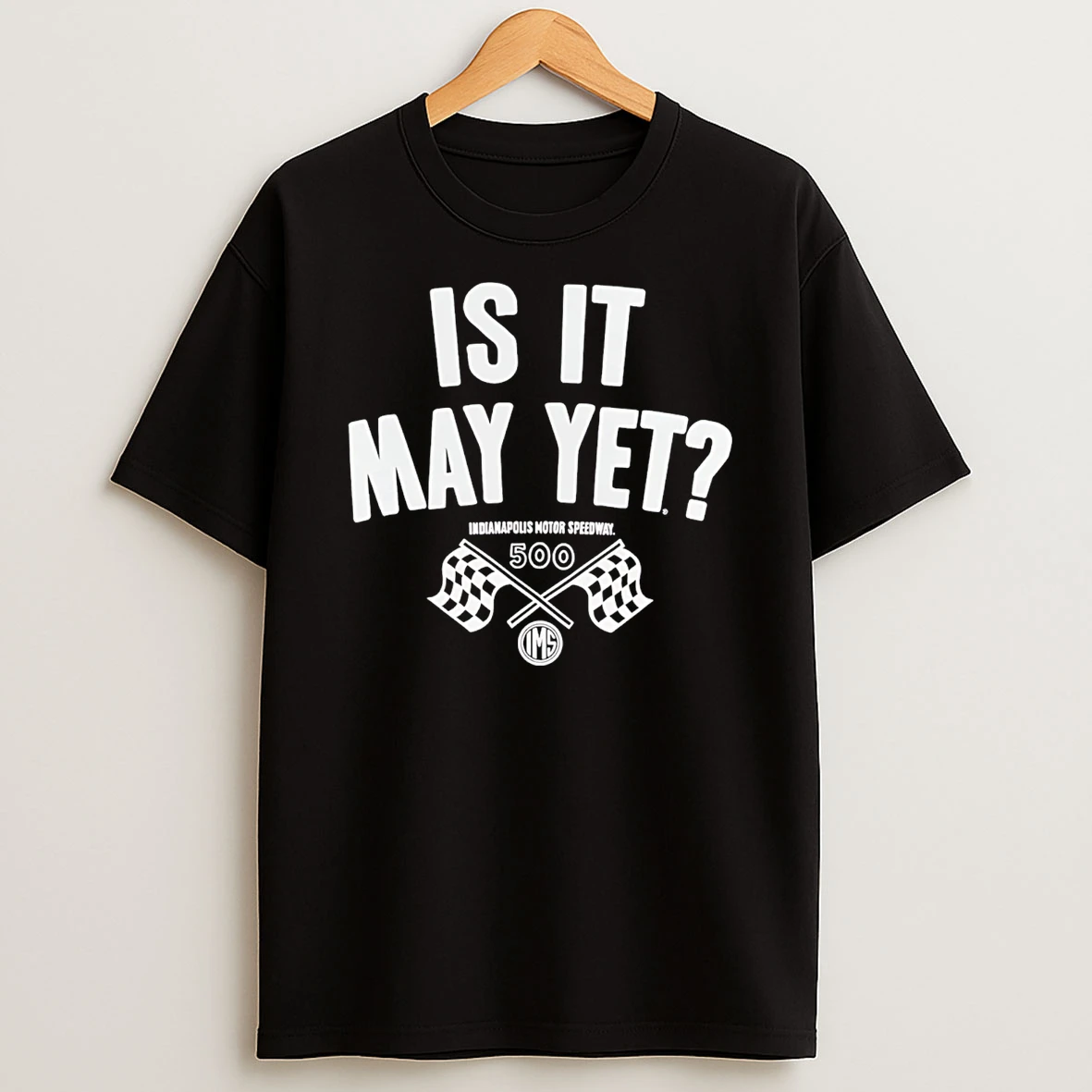 Is It May Yet Indianapolis Motor Speedway 2026 T Shirt