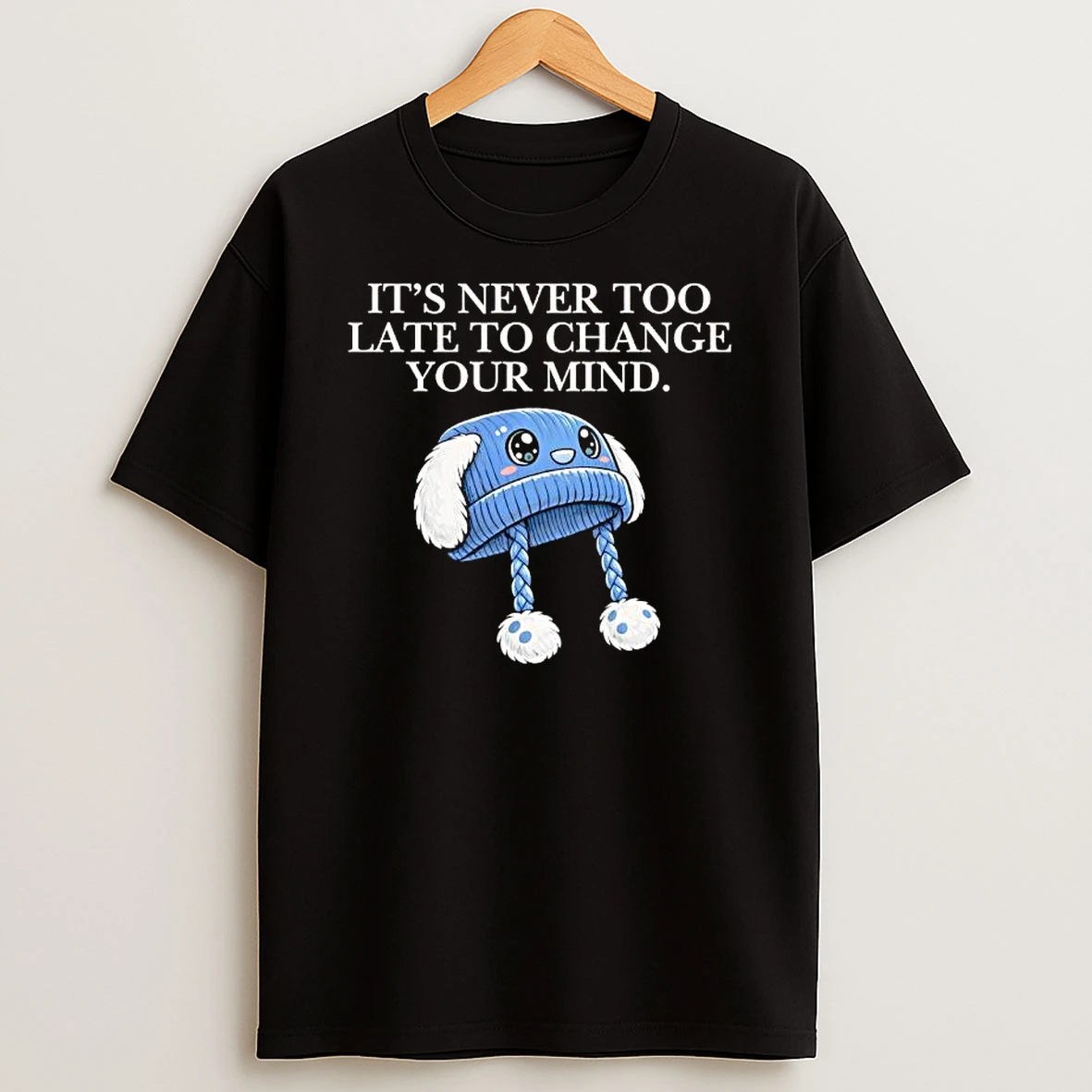 Its Never Too Late To Change Your Mind Liams Hat T Shirt
