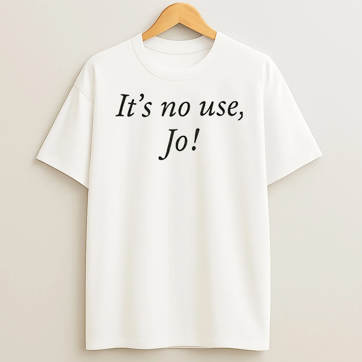 Its No Use Jo Quote T Shirt