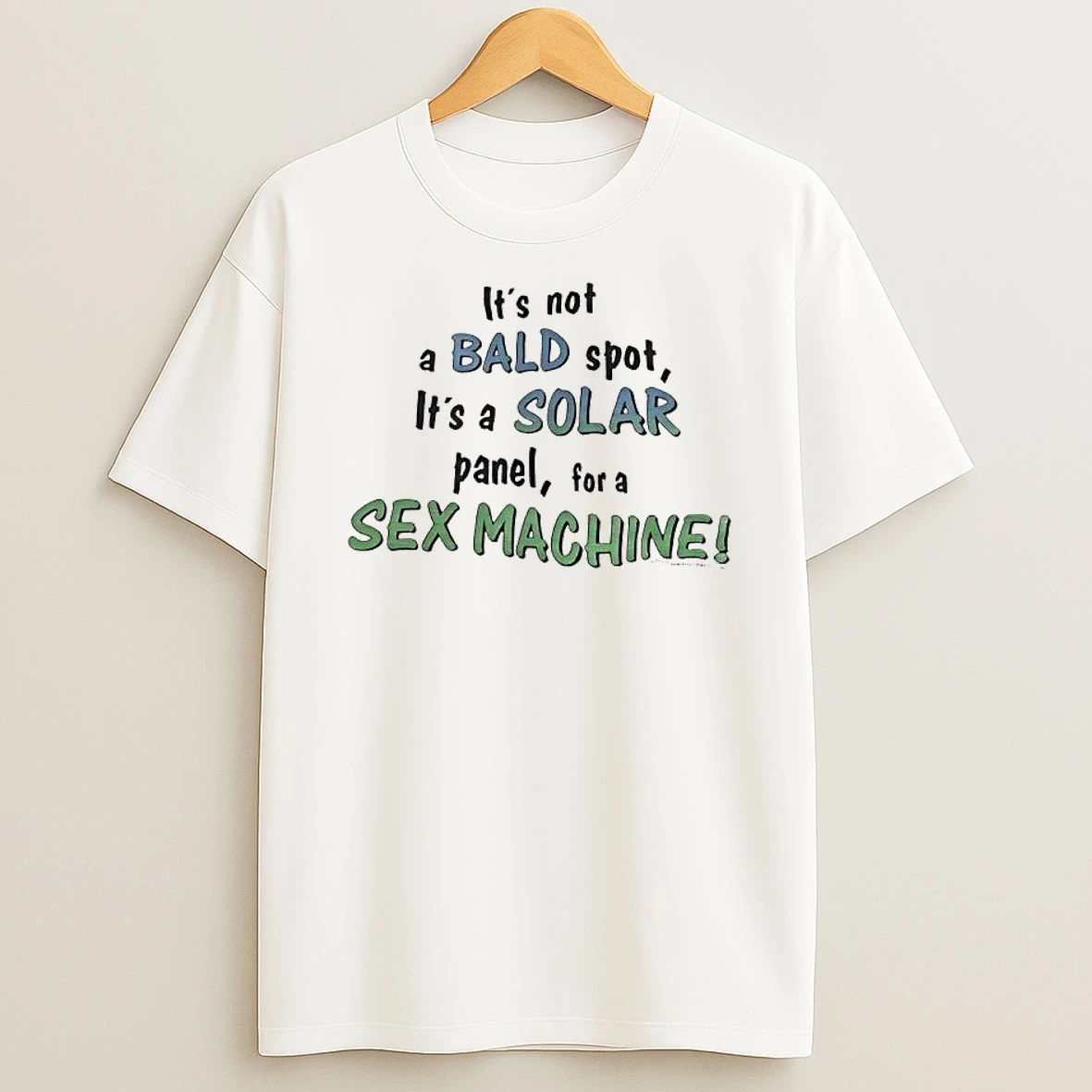 Its Not A Bald Spot Its A Solar Panel For A Sex Machine Text T Shirt