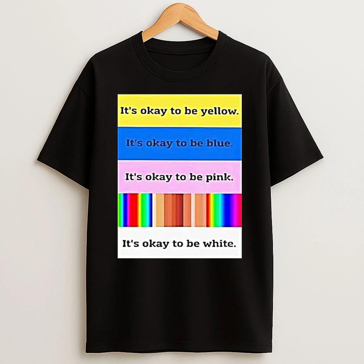 Its Okay To Be Yellow Its Okay To Be Pink Its Okay To Be White T Shirt