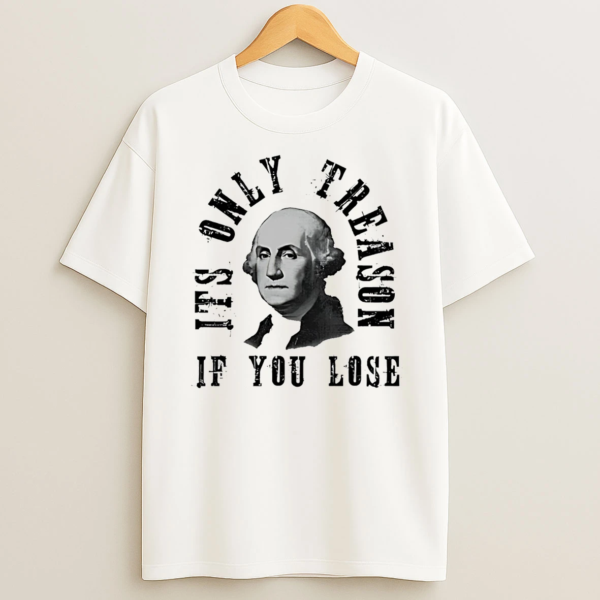 Its Only Treason If You Lose T Shirt