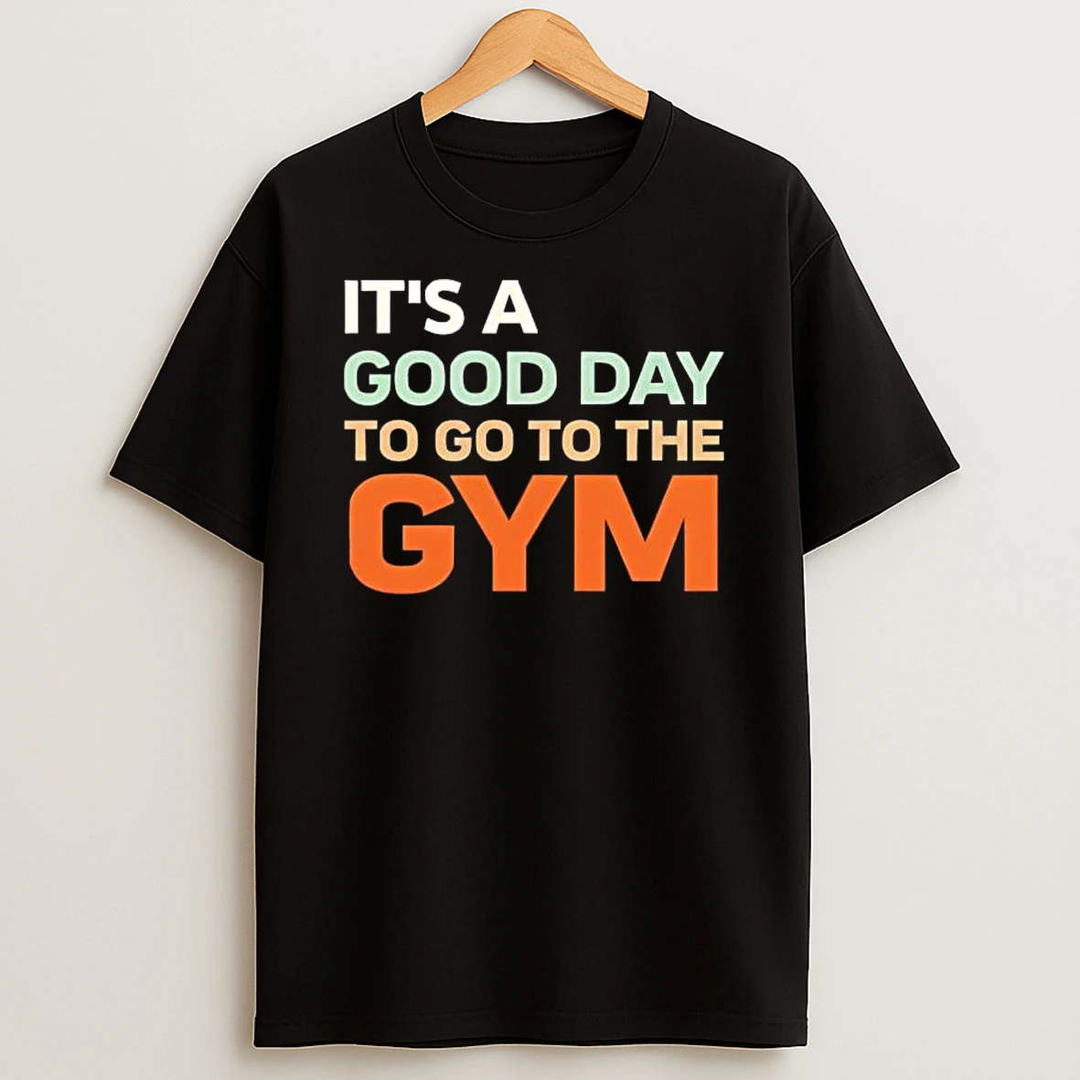 Its A Good Day To Go To The Gym Text T Shirt