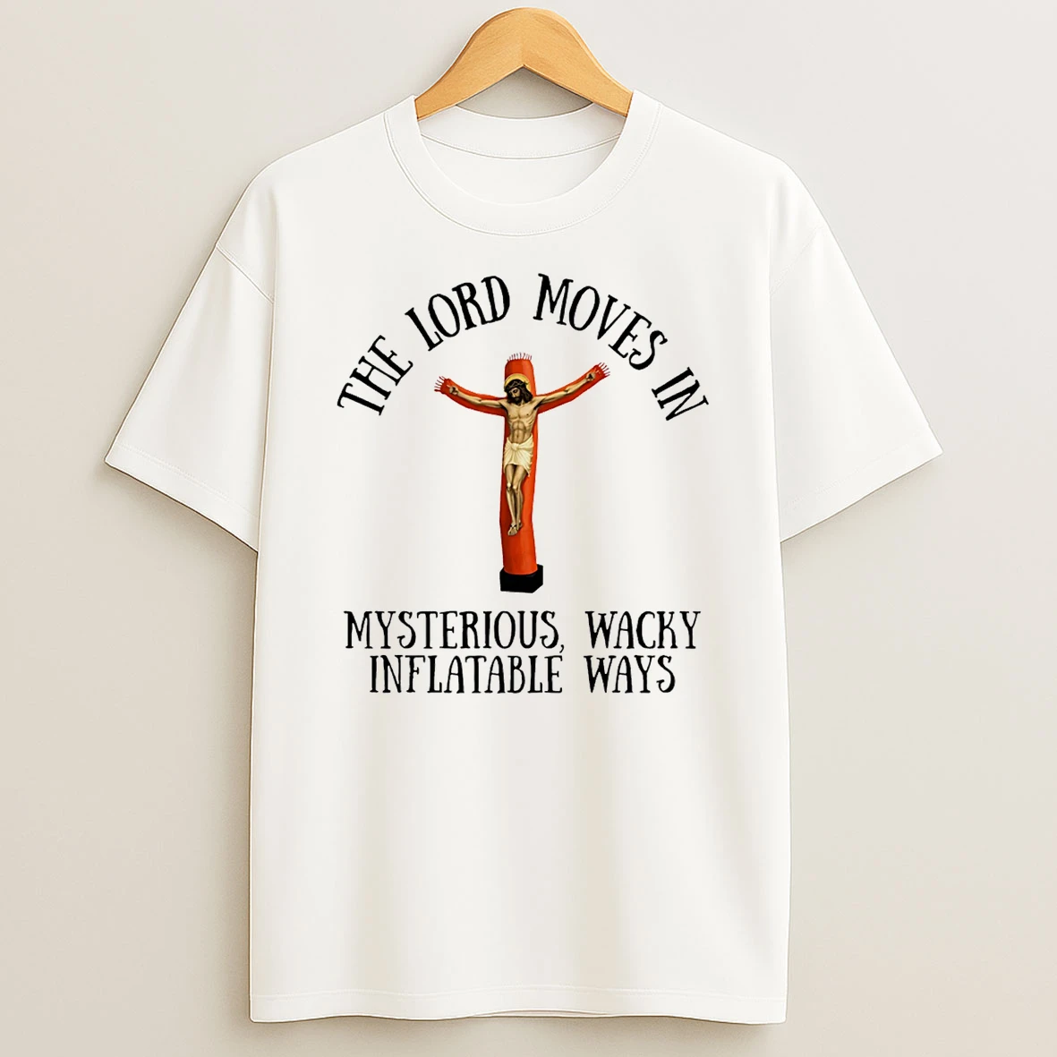 Jesus The Lord Moves In Mysterious Wacky Inflatable Ways T Shirt