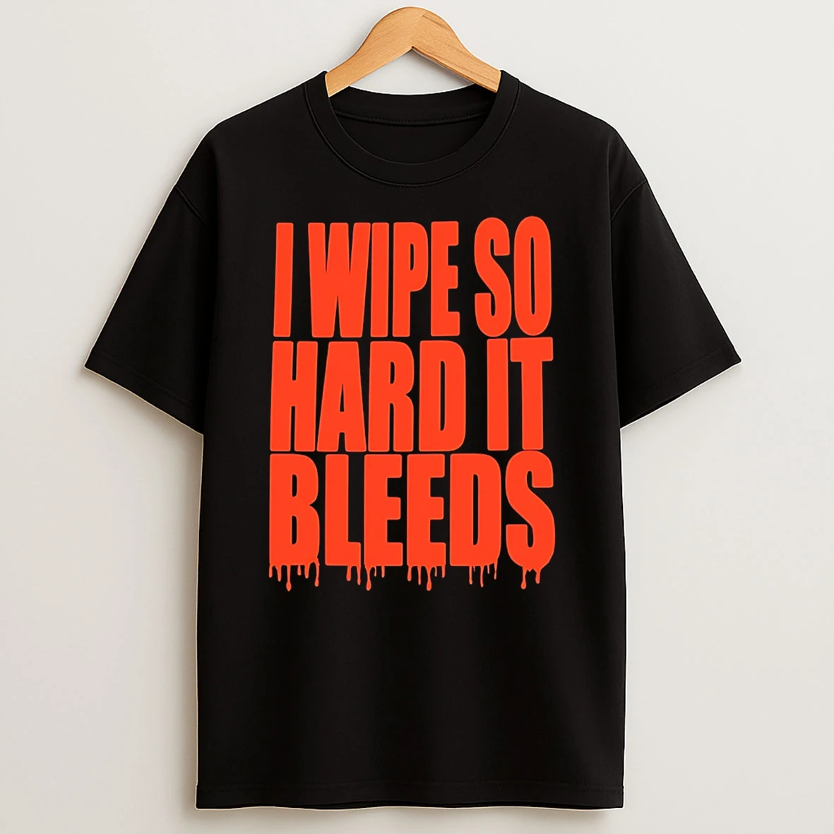 Jonny Razer I Wipe So Hard It Bleeds T Shirt