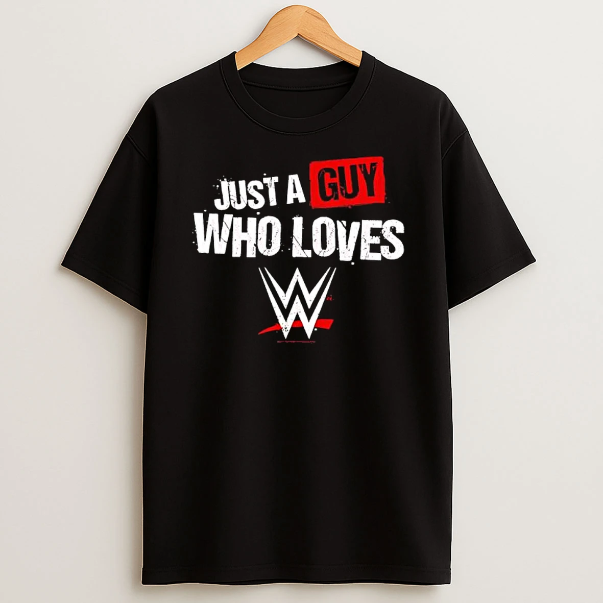 Just A Guy Who Loves Wwe T Shirt