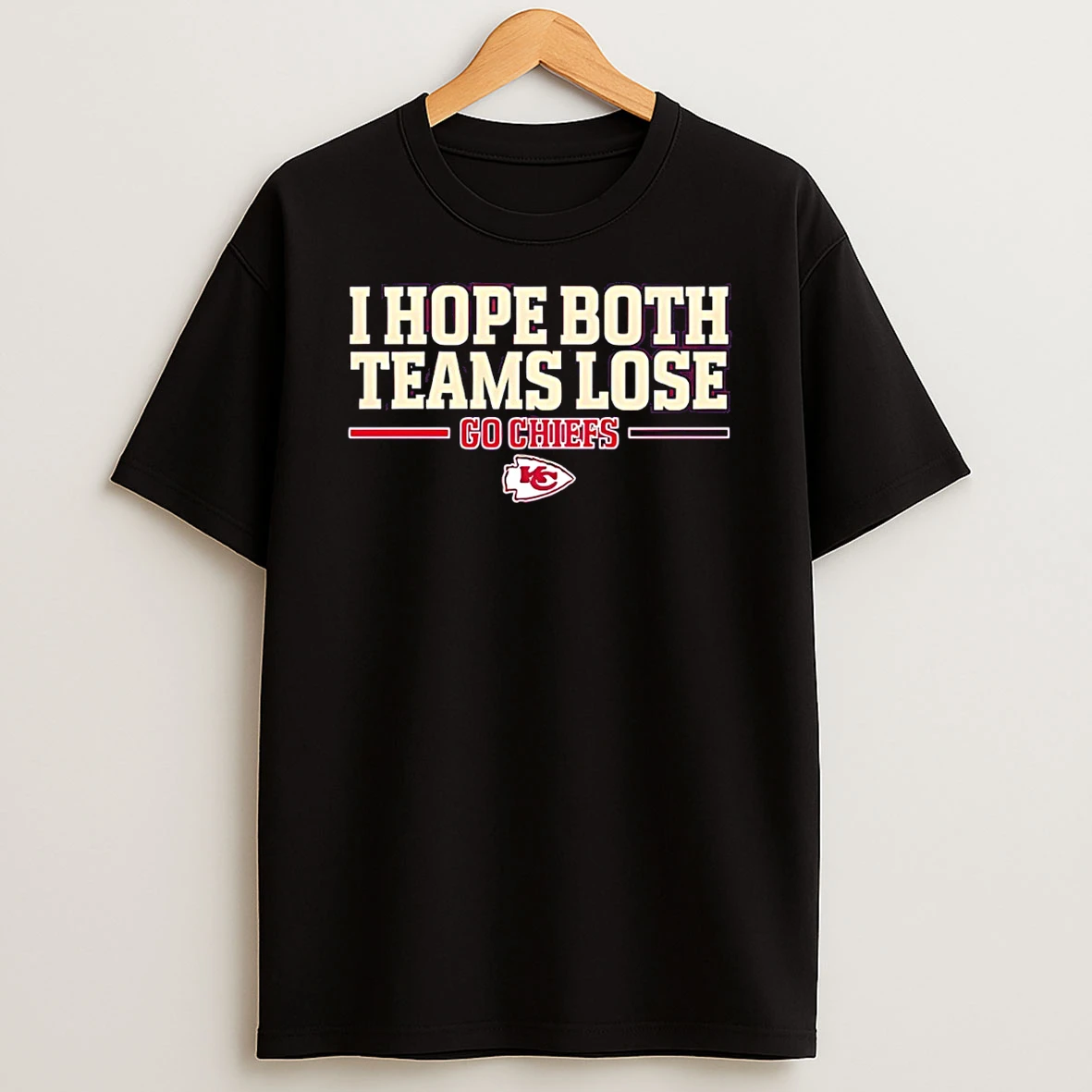 Kansas City Chiefs I Hope Both Teams Lose Go Chiefs T Shirt